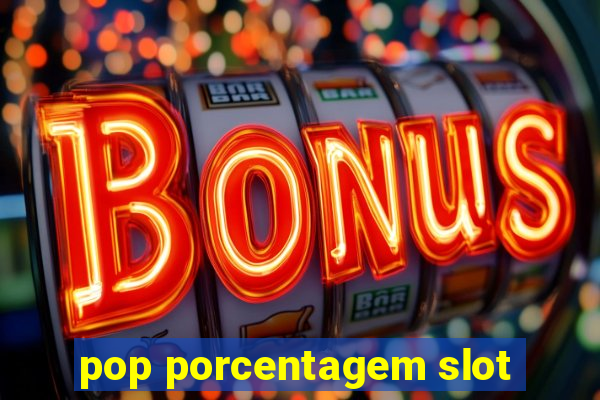 pop porcentagem slot