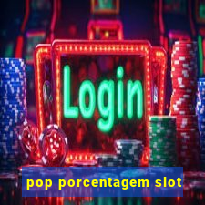 pop porcentagem slot