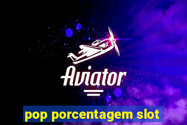 pop porcentagem slot