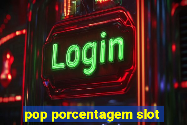 pop porcentagem slot