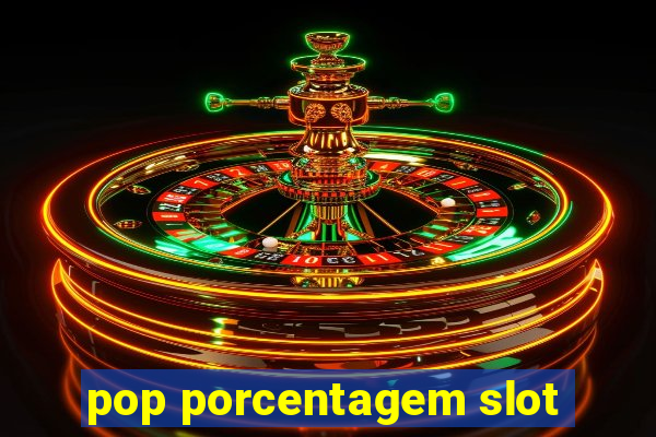 pop porcentagem slot