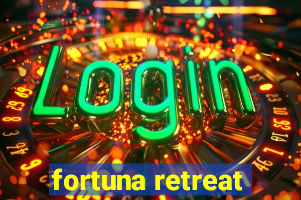 fortuna retreat