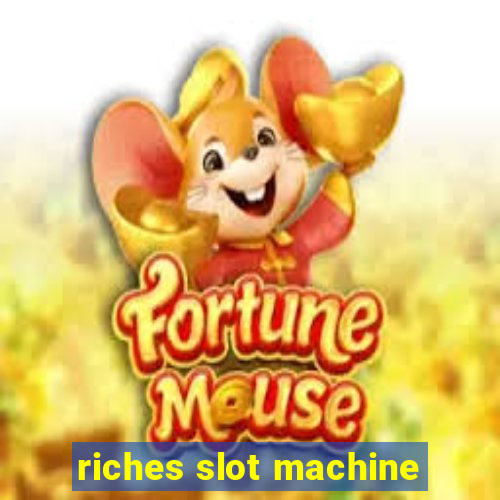 riches slot machine