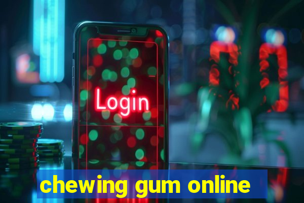 chewing gum online