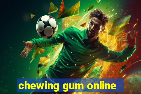 chewing gum online