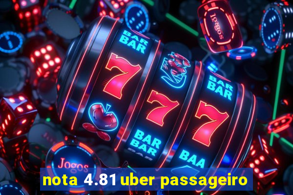 nota 4.81 uber passageiro