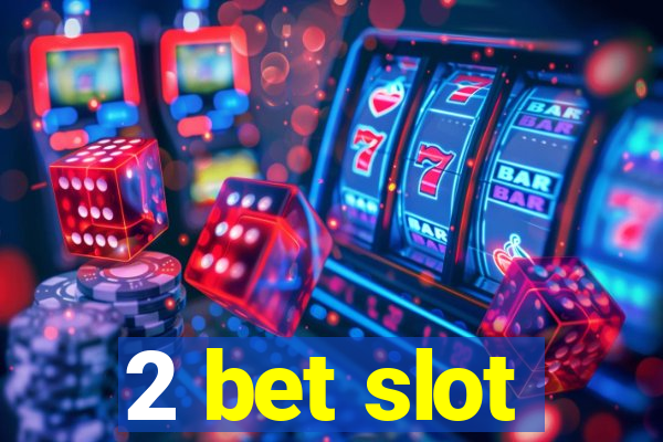 2 bet slot