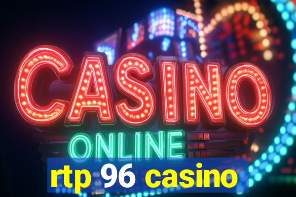 rtp 96 casino