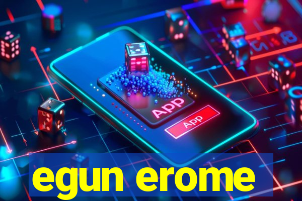 egun erome