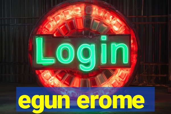 egun erome