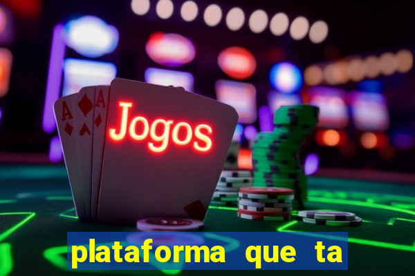 plataforma que ta pagando agora