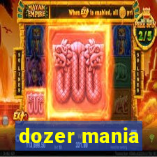 dozer mania