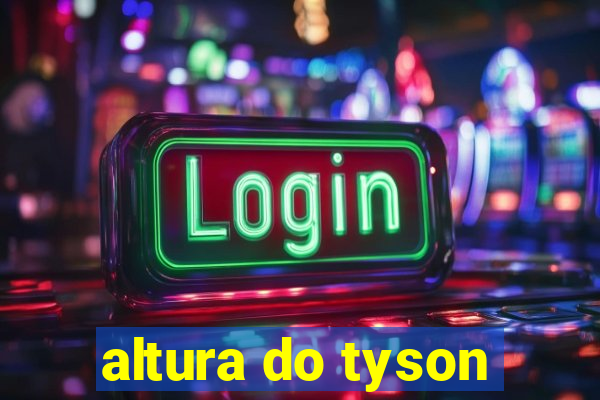 altura do tyson