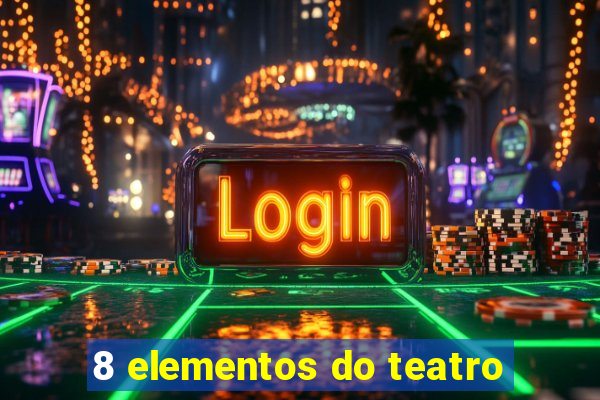 8 elementos do teatro