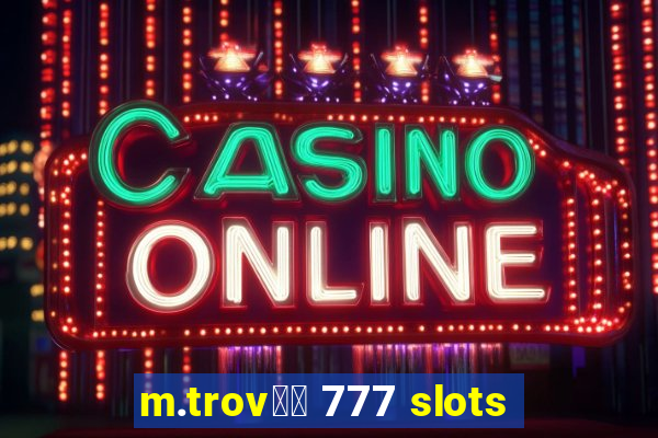 m.trov鑼玱 777 slots