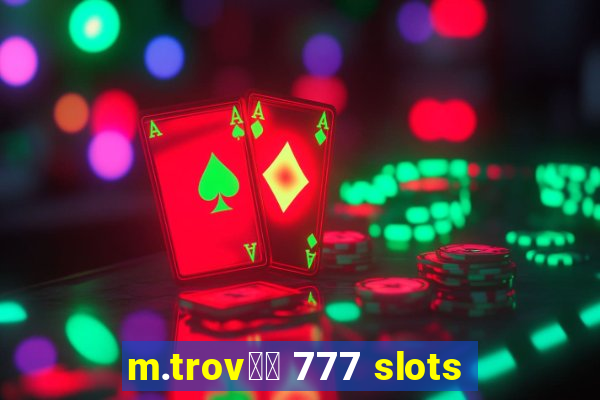 m.trov鑼玱 777 slots