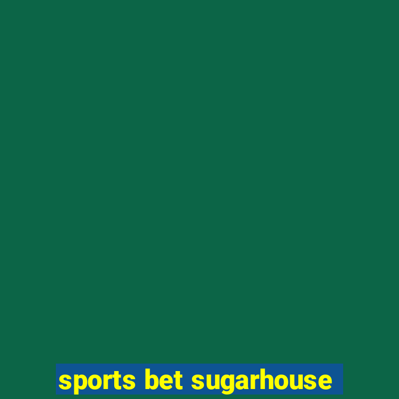 sports bet sugarhouse