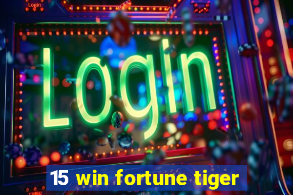 15 win fortune tiger