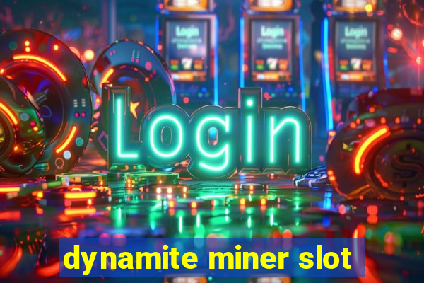 dynamite miner slot