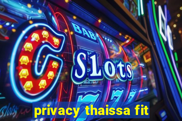 privacy thaissa fit