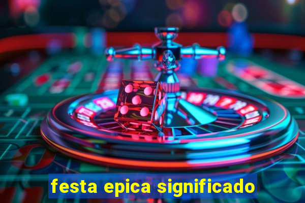 festa epica significado