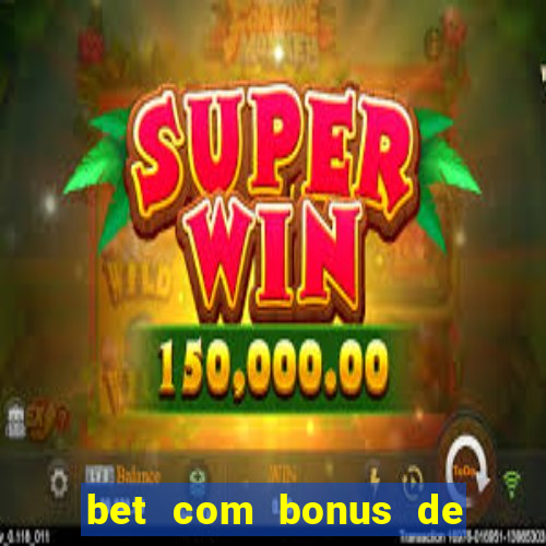 bet com bonus de boas vindas