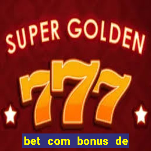 bet com bonus de boas vindas