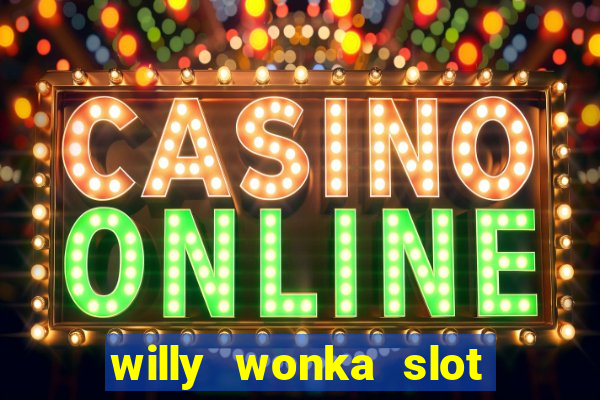 willy wonka slot machine jackpot