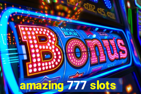 amazing 777 slots