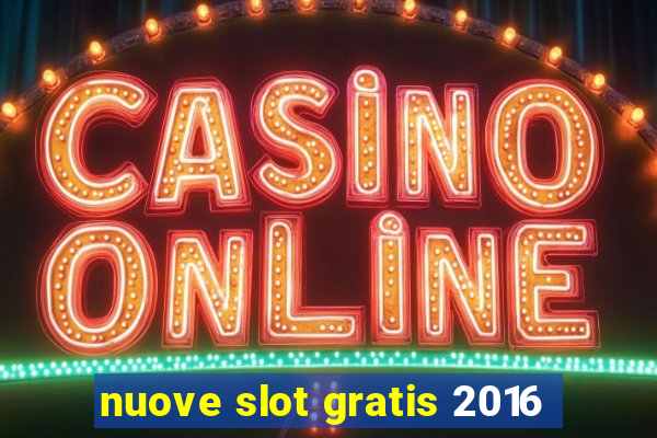 nuove slot gratis 2016