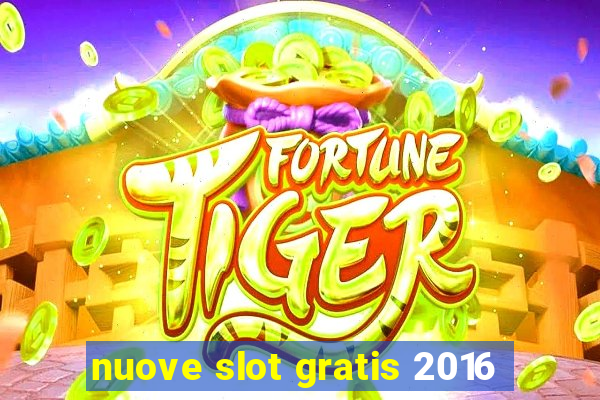 nuove slot gratis 2016