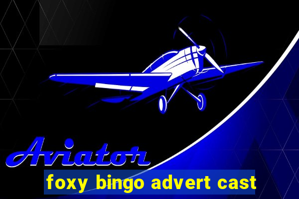 foxy bingo advert cast