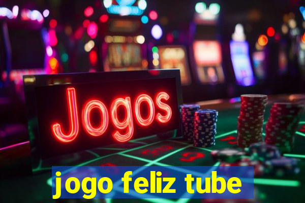 jogo feliz tube