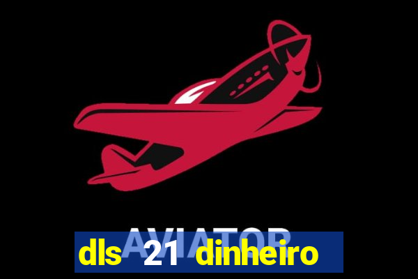 dls 21 dinheiro infinito download