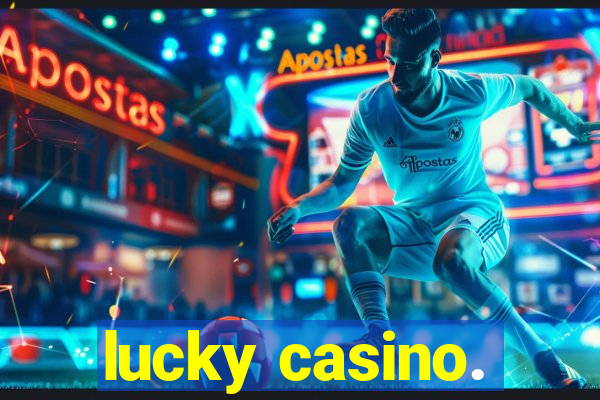 lucky casino.