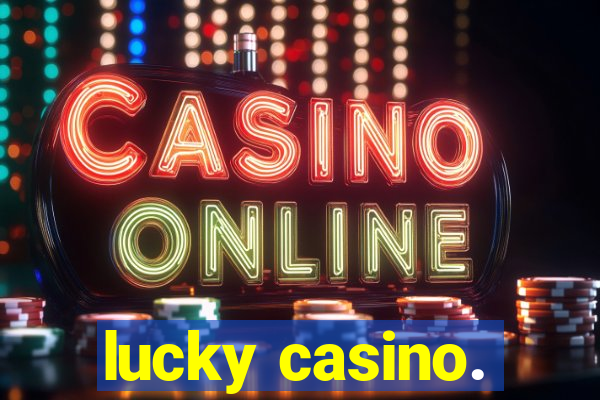 lucky casino.