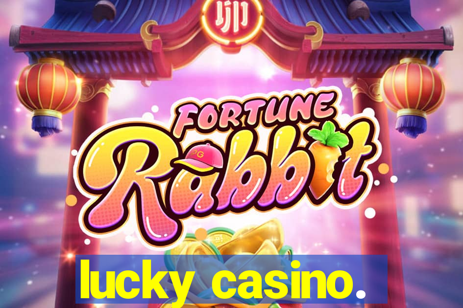 lucky casino.