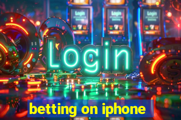 betting on iphone