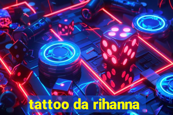 tattoo da rihanna