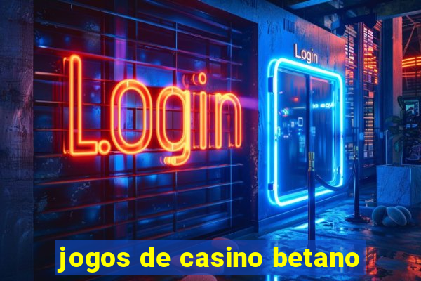 jogos de casino betano