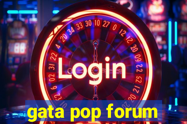 gata pop forum