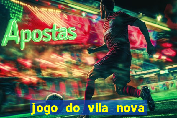 jogo do vila nova onde assistir