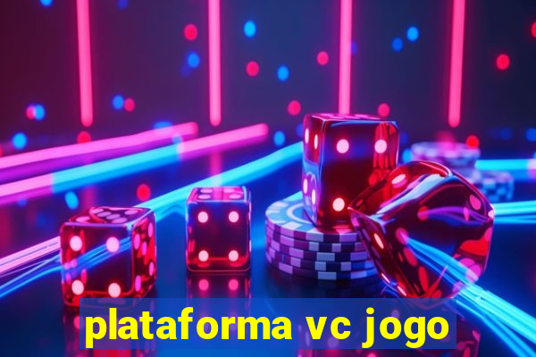 plataforma vc jogo