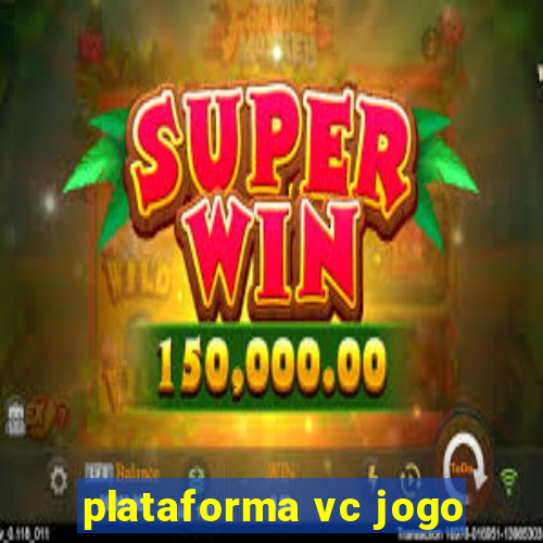 plataforma vc jogo