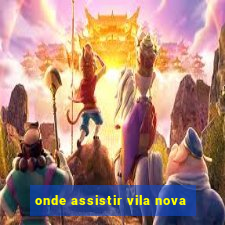 onde assistir vila nova