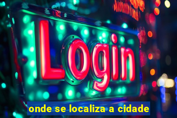 onde se localiza a cidade