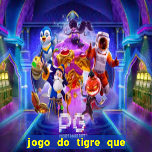 jogo do tigre que ta pagando