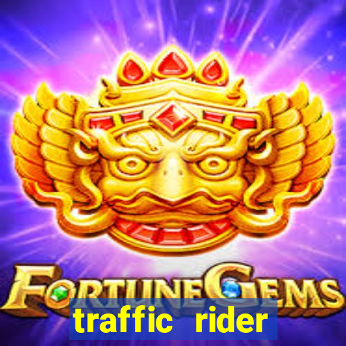 traffic rider dinheiro infinito