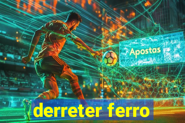 derreter ferro