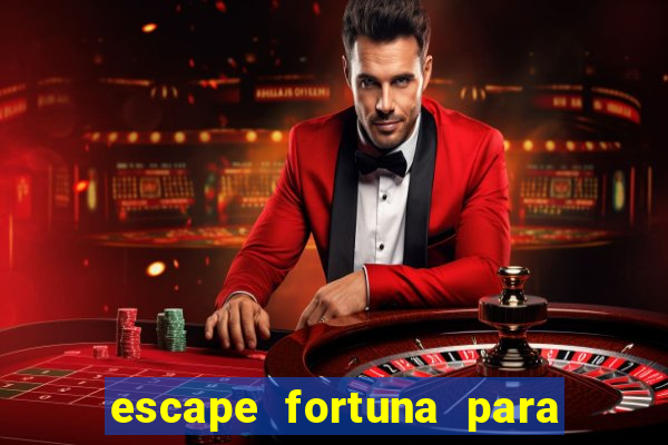 escape fortuna para pop 100